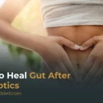 How to Heal Gut After Antibiotics: Restore Balance Naturally