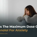 Maximum Dose of Propranolol for Anxiety: Safe Dosage, Uses & Guidelines