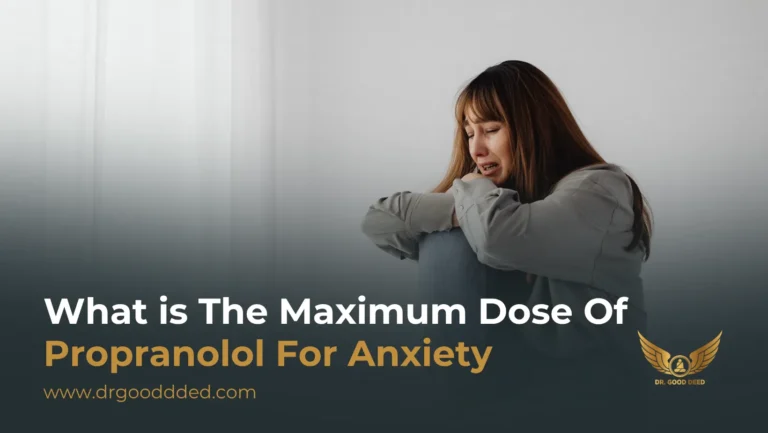 Maximum Dose of Propranolol for Anxiety: Safe Dosage, Uses & Guidelines
