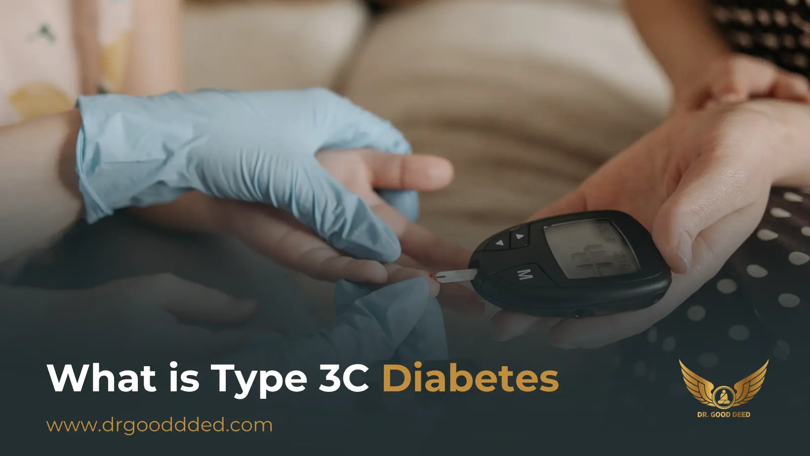 What Is Type 3c Diabetes? The Overlooked Type You Should Know About