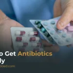 How to Get Antibiotics Quickly and Safely (The Right Way)