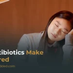 Do Antibiotics Make You Tired? The Real Reason You Feel Fatigued on Antibiotics