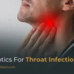 Antibiotics for Throat Infection: Best Treatments, Duration & Relief