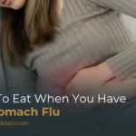 What to Eat When You Have The Stomach Flu: Best Foods & Drinks For Fast Recovery