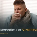 Home Remedies For Viral Fever: Natural Relief & At-Home Treatment
