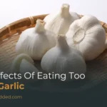 Side Effects Of Eating Too Much Garlic: Symptoms, Risks & Safety Guide