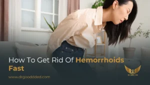 How to Get Rid of Hemorrhoids Fast: Proven Treatments for Quick Relief